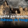 Hors-Série : Château de Fougeret ft. Paranormalife